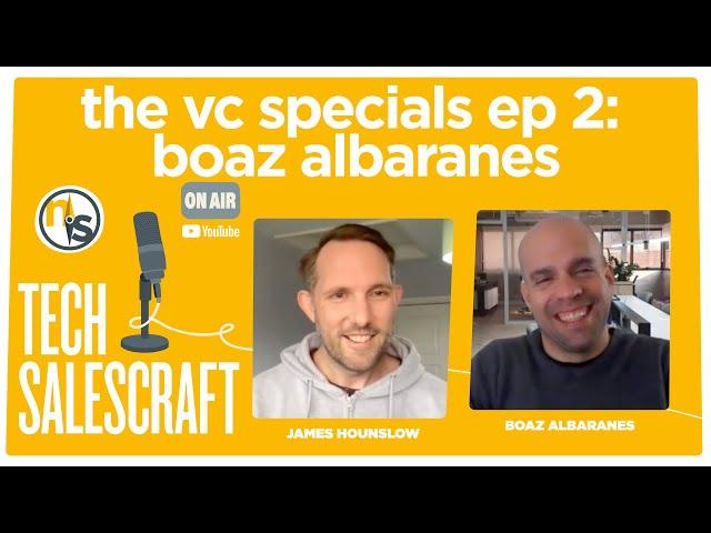 Tech Salescraft: The VC Specials, Ep 2 |  Boaz Albaranes