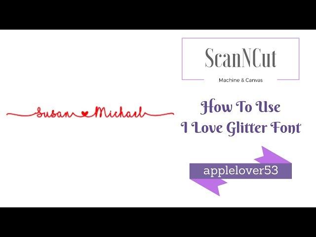 ScanNCut How To Use the "I Love Glitter" Font