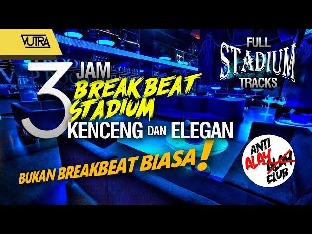 VUTRA - 3 JAM BREAKBEAT STADIUM  (KENCENG ELEGAN !!!) 