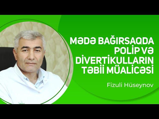 Mədə bağırsaqda Polip və Divertikulların təbii müalicəsi | Fizuli Hüseynov