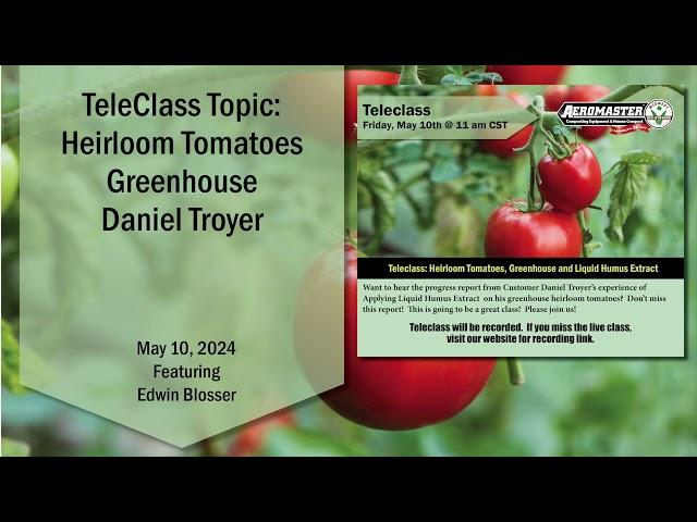 MBS TeleClass - Heirloom Tomatoes Greenhouse Daniel Troyer 5.10.24