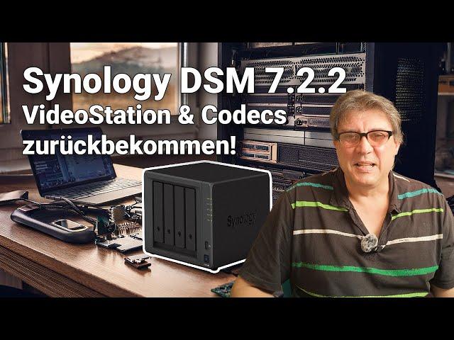 Synology DSM 7.2.2: VideoStation & Codecs zurückbekommen!