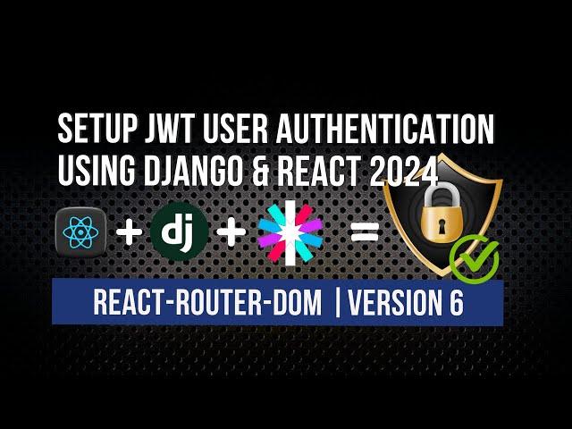 Setup JWT User Authentication using Django & React 2024 | React Router Dom - version 6