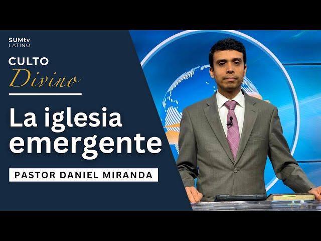 La iglesia emergente - Pr. Daniel Miranda || Culto Divino