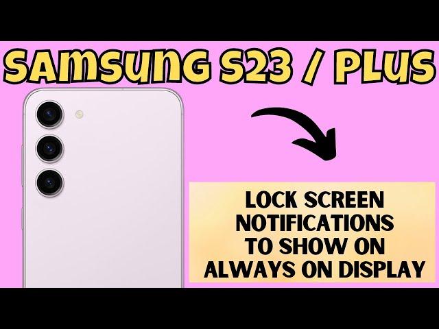 Samsung S23 / Plus Lock Screen Notifications To Show on Always On Display