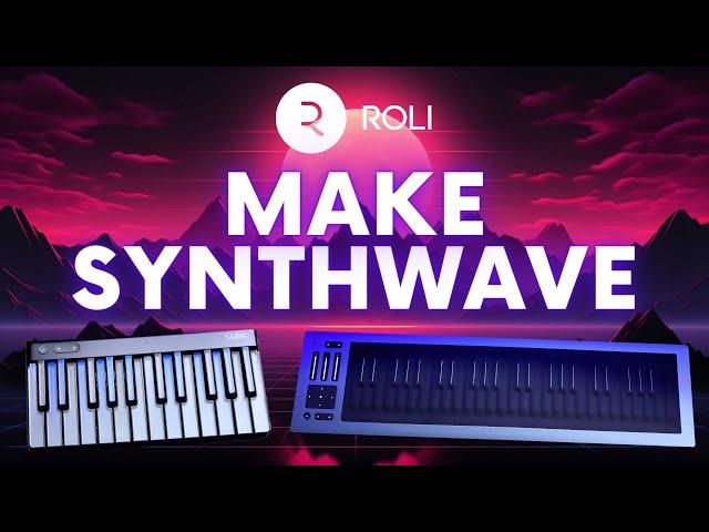 HOW TO MAKE SYNTHWAVE with the ROLI Lumi Keys and Seaboard Rise 2