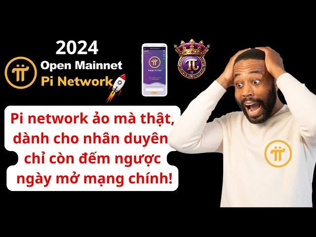 Pi network nhân duyên, chỉ còn đếm ngược ngày mở mạng chính!