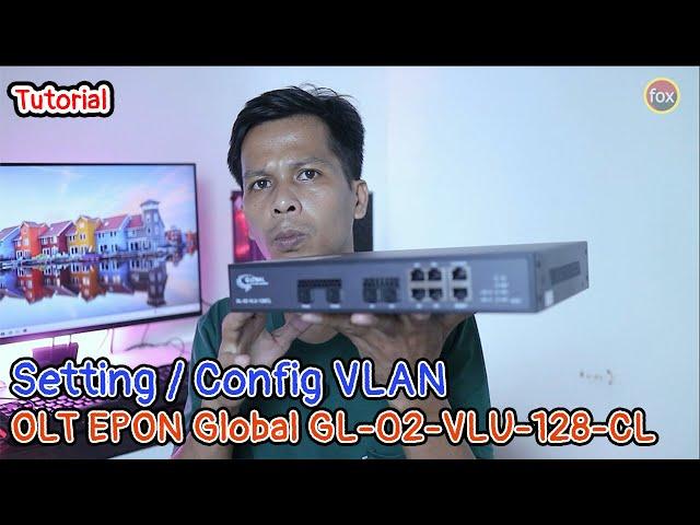 Tutorial Setting VLAN OLT EPON 2 Port by Global type GL-02-VLU-128CL