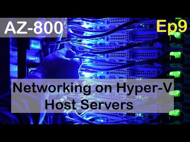 Networking on Hyper-V Host Servers - AZ-800 - Episode 9