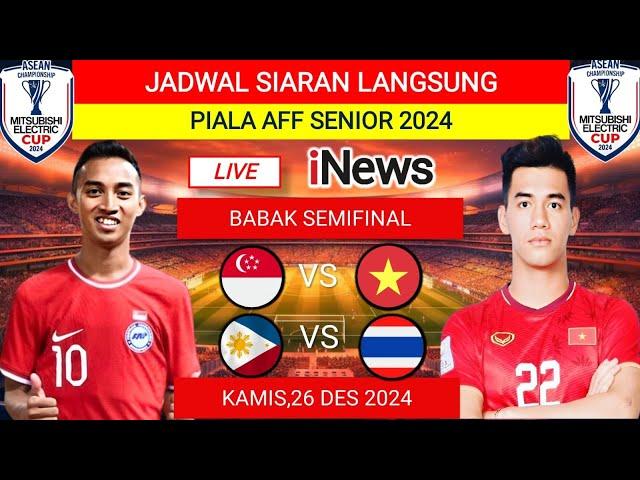 JADWAL SEMIFINAL PIALA AFF SENIOR 2024 ‼️SINGAPURA VS VIETNAM‼️FILIPINA VS THAILAND‼️LIVE INEWS TV