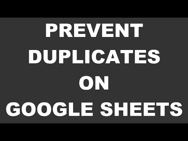 Prevent Duplicates on Google Sheets Spreadsheet