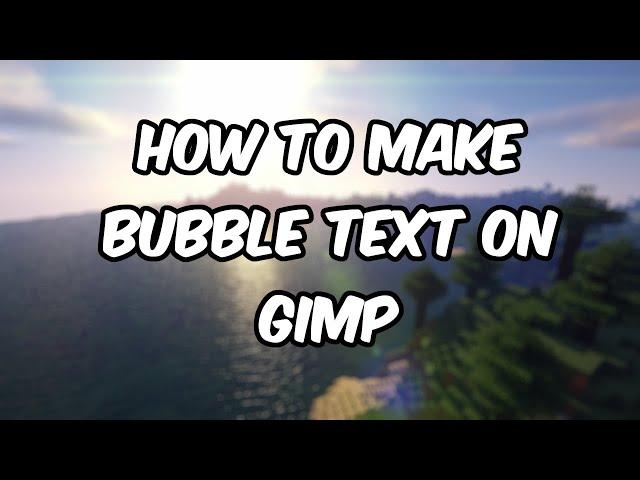 How to make Bubble Text on GIMP - Easy method (FOR BEGINNERS)