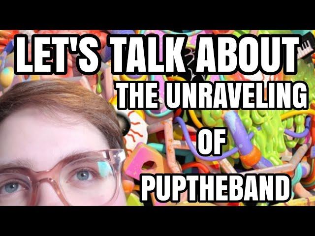 Let's Talk About PUP: THE UNRAVELING OF PUPTHEBAND