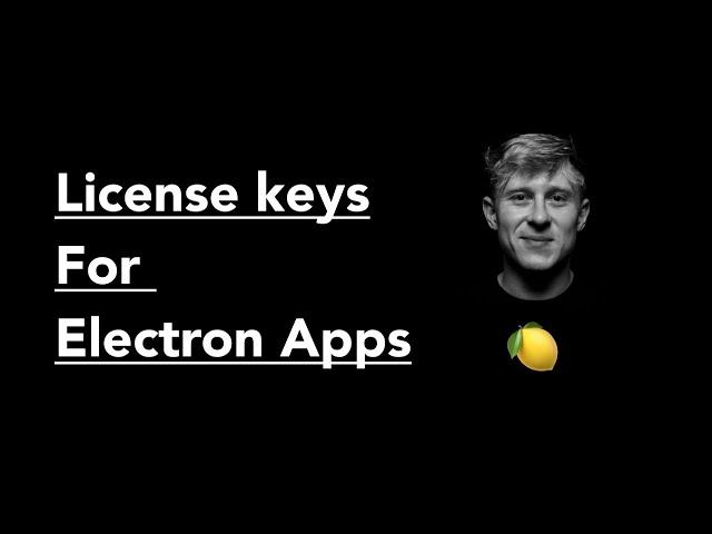 How To Add License Keys To Electron Apps (Lemon Squeezy)