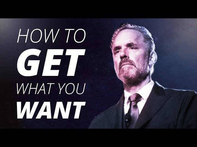 HOW TO GET WHAT YOU WANT - Jordan Peterson | Best Life Advice