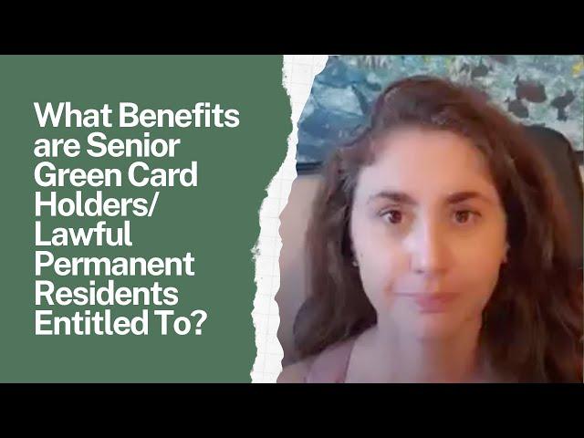 What Benefits are Senior Green Card Holders/Lawful Permanent Residents Entitled To?