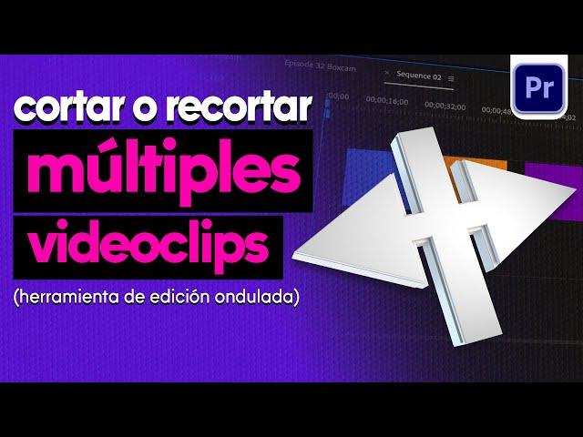 Tutorial Premiere Pro: RECORTA Varios Clips Fácilmente