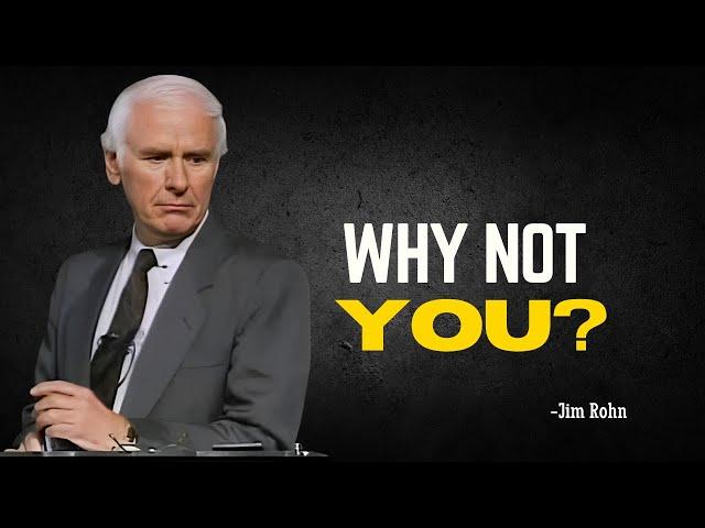 WHY NOT YOU | Journey to Personal Empowerment - Jim Rohn Motivation