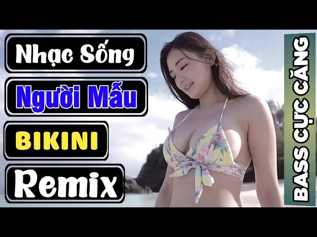 Nhạc Sống Người Mẫu, Liên Khúc Người Mẫu Bikini Remix Bass Cực Căng