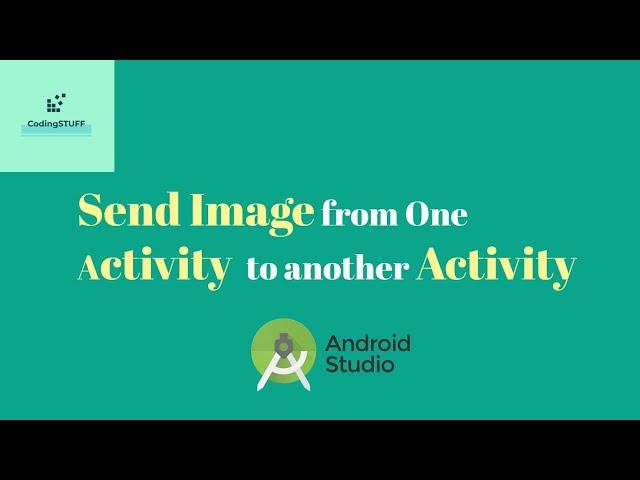 Lecture 20 :  Send Image and Text to Another Activity