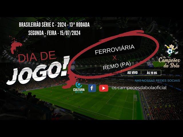 I BRASILEIRÃO SÉRIE C - 2024 I 13ª RODADA I FERROVIÁRIA x REMO (PA) I SEGUNDA-FEIRA - 15-07-24 I