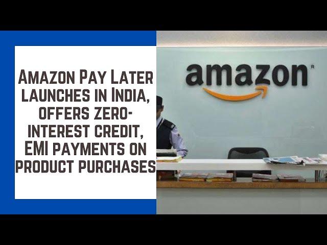 Amazon Pay Later launches in India, offers zero interest credit, EMI payments on product purchases