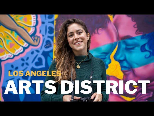 LOS ANGELES ARTS DISTRICT | EVERYTHING YOU MUST SEE, EAT & EXPLORE