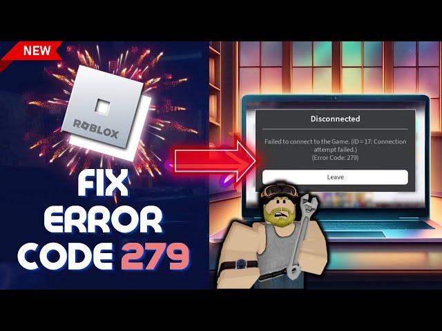 [FIXED] Roblox ERROR Code 279 (Failed to Connect to the Game) ID=17