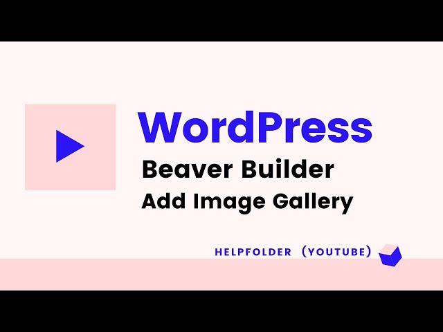 WordPress Beaver Builder - How to Add Image Gallery Module