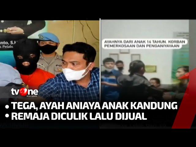 Lintas Indonesia: 1. Biadab, Bocah Diculik, Diperkosa & Dijual - 2. Bapak Rekam Aksi Aniaya Anak