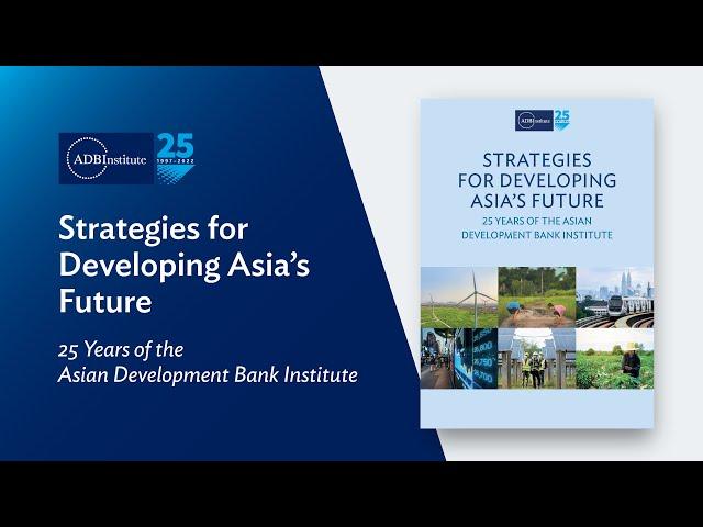 Strategies for Developing Asia's Future: 25 Years of the Asian Development Bank Institute