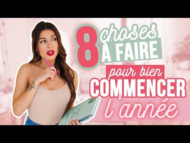 8 Choses à Faire pour Bien Commencer L'Année !