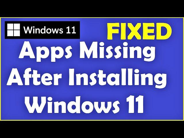 How to Fix Apps Missing After Installing Windows 11