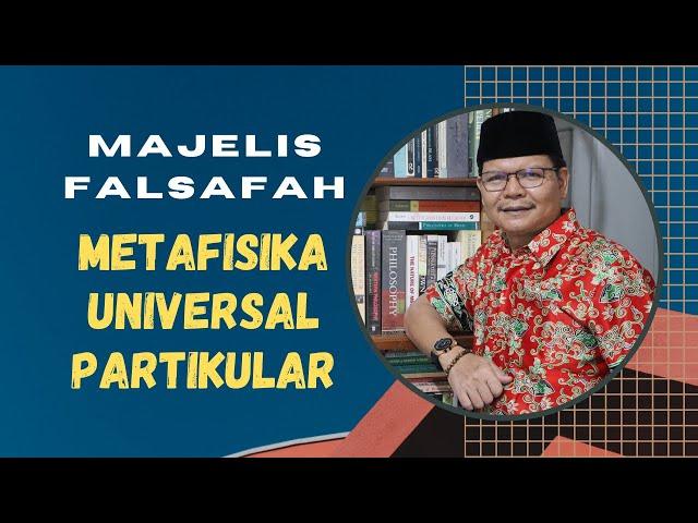 Majelis Falsafah 05: Metafisika (Universal & Partikular)