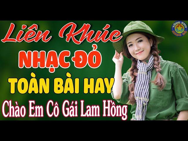 CHÀO EM CÔ GÁI LAM HỒNG Mở Hết Cỡ Nhạc Đỏ Cách Mạng Tiền Chiến VỪA RA LÒ NGHE HAY NHẤT MỌI THỜI ĐẠI