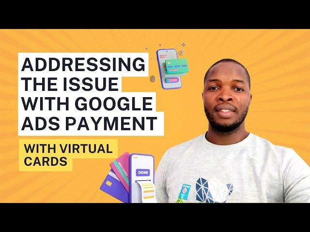 Addressing the Issue with Google Ads Payment with Virtual Cards