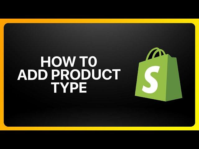 How To Add Product Type In Shopify Tutorial