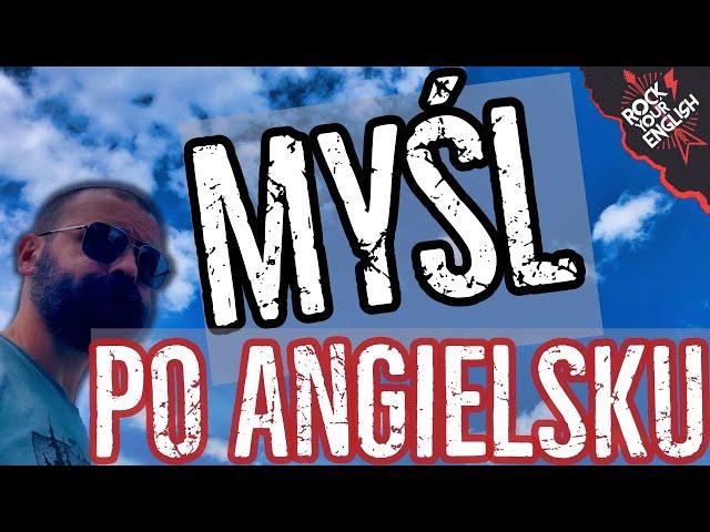 Jak MYŚLEĆ po angielsku?  | ROCK YOUR ENGLISH #228