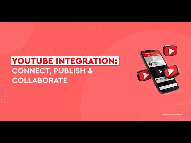 Youtube Integration: Connect, Publish and Collaborate Using ContentStudio