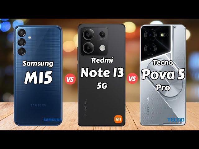 Samsung Galaxy M15 vs Redmi Note 13 5G vs Tecno Pova 5 Pro