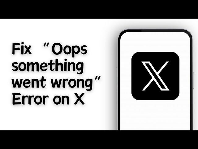 How To Fix “Oops something went wrong” Error on X Twitter iOS 17/18