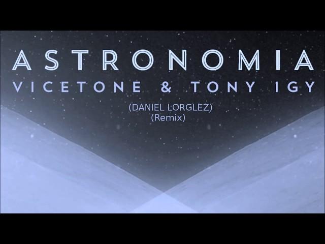 Vicetone & Tony Igy - Astronomia (Lorglez Remix)