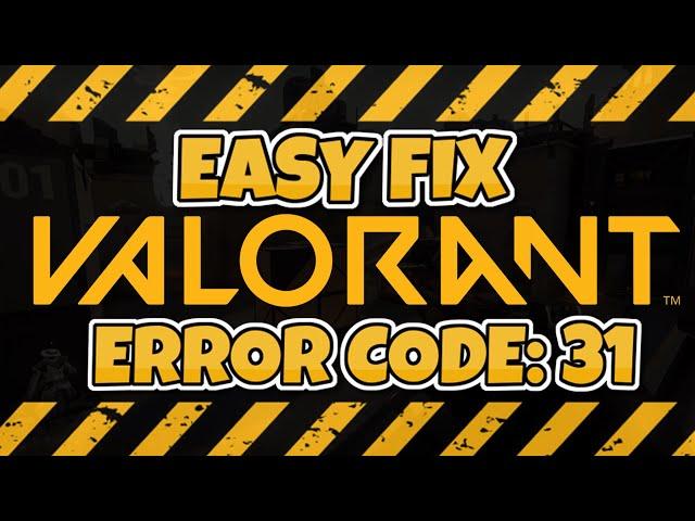 VALORANT EASY FIX ERROR CODE: 31 | HOW TO GET RID OF ERROR CODE 31 VALORANT