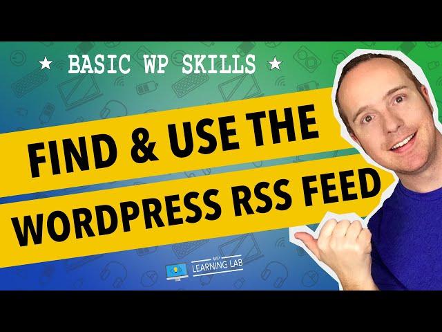 WordPress RSS Feed - What Is RSS, Where Are The Feeds & How Many Are There? | WP Learning Lab