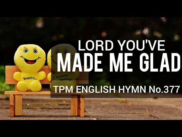 Lord You’ve made me glad|TPM English Song No 377|Lyrics