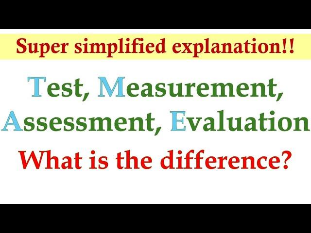 Test, Measurement, Assessment, Evaluation Differences