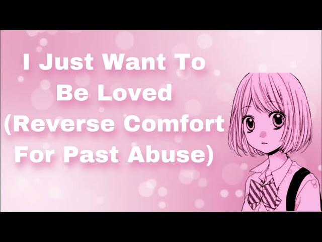 I Just Want To Be Loved (Reverse Comfort For Past Abuse) (Timid Girl) (Why Do You Love Me?) (F4M)