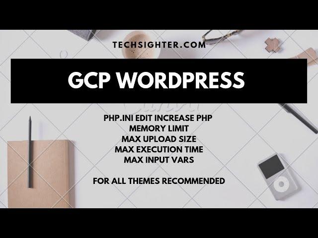 Google Cloud Platform (GCP) | Wordpress Click-to-Deploy | Increase PHP Memory Limit | Upload size