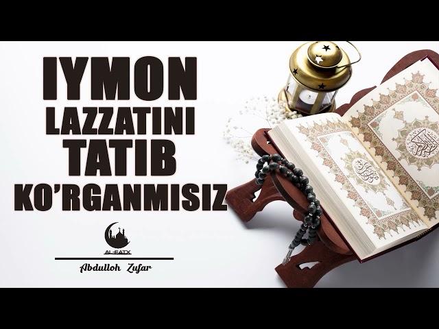 Абдуллох Зуфар иймон лаззатини татиб корганмисиз