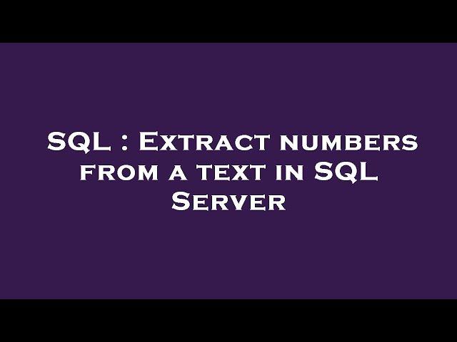 SQL : Extract numbers from a text in SQL Server